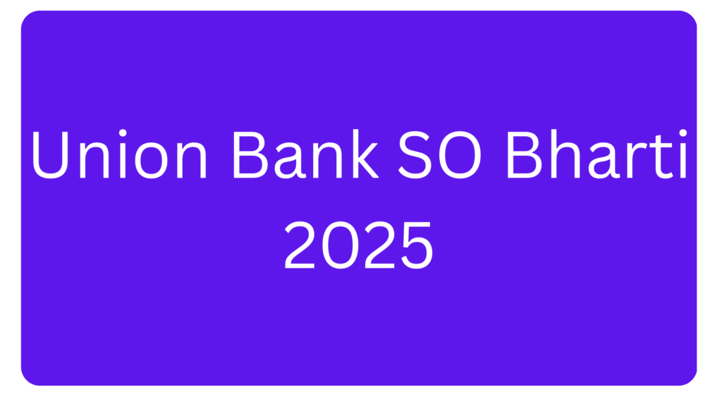 Union Bank SO Bharti 2025